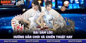 Bài Sâm Lốc - Hướng Dẫn Chơi Và Chiến Thuật Hay