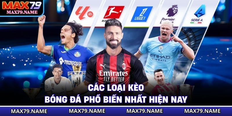 Các loại kèo bóng đá phổ biến nhất hiện nay