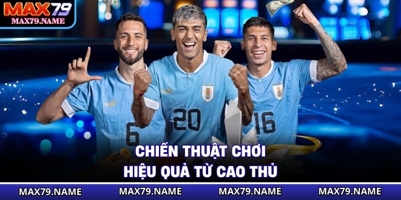 Chiến thuật chơi hiệu quả từ cao thủ