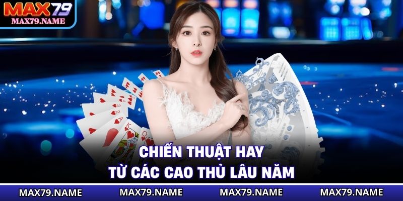 Chiến thuật hay từ các cao thủ lâu năm