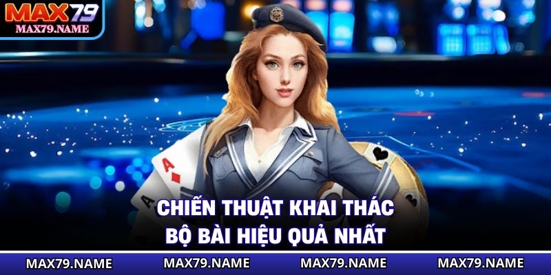 Chiến thuật khai thác bộ bài hiệu quả nhất