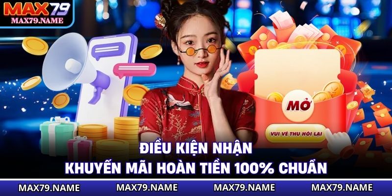 Điều kiện nhận khuyến mãi hoàn tiền 100% chuẩn