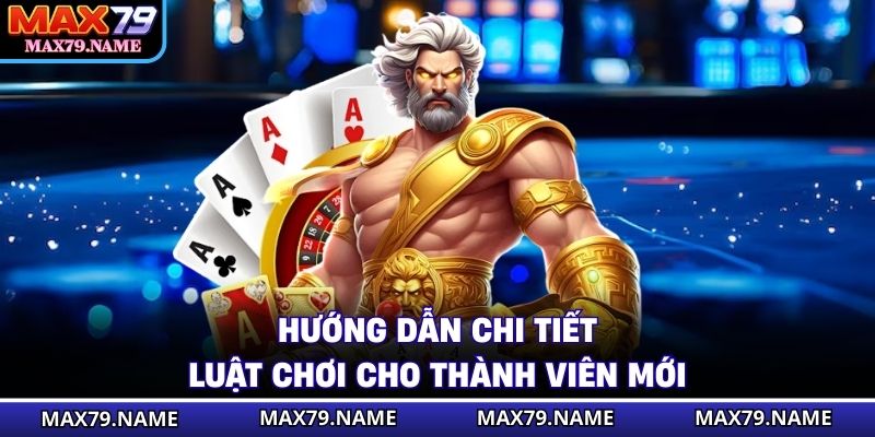 Hướng dẫn chi tiết luật chơi cho thành viên mới