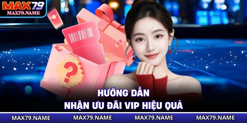 Hướng dẫn nhận ưu đãi VIP hiệu quả