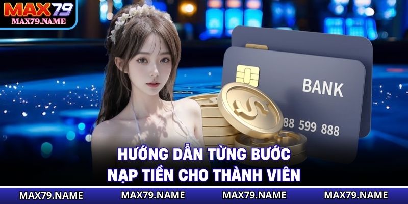 Hướng dẫn từng bước nạp tiền cho thành viên