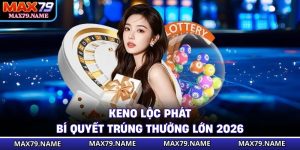 Keno Lộc Phát - Bí Quyết Trúng Thưởng Lớn 2026