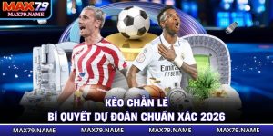 Kèo Chẵn Lẻ - Bí Quyết Dự Đoán Chuẩn Xác 2026