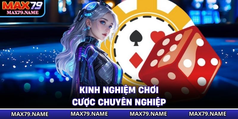 Kinh nghiệm chơi cược chuyên nghiệp