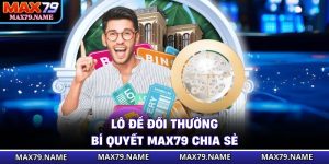 Lô Đề Đổi Thưởng - Bí Quyết Max79 Chia Sẻ Trong 2026