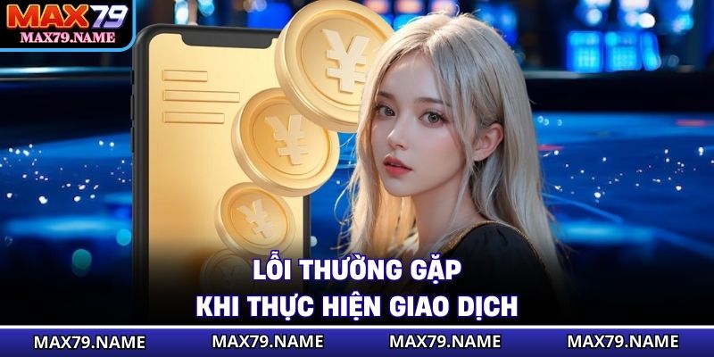 Lỗi thường gặp khi thực hiện giao dịch