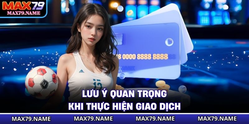 Lưu ý quan trọng khi thực hiện giao dịch