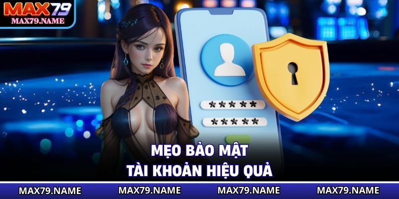 Mẹo bảo mật tài khoản hiệu quả