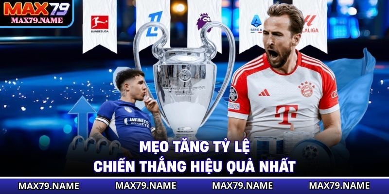 Mẹo tăng tỷ lệ chiến thắng hiệu quả nhất