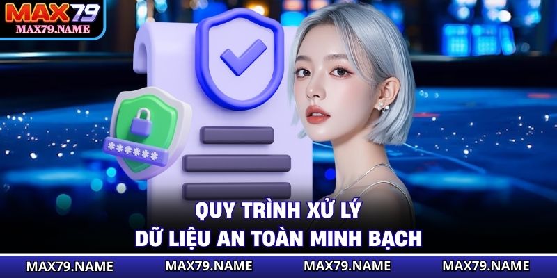 Quy trình xử lý dữ liệu an toàn minh bạch
