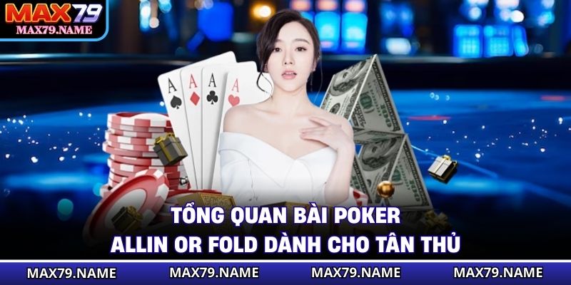 Tổng quan bài Poker Allin or Fold dành cho tân thủ