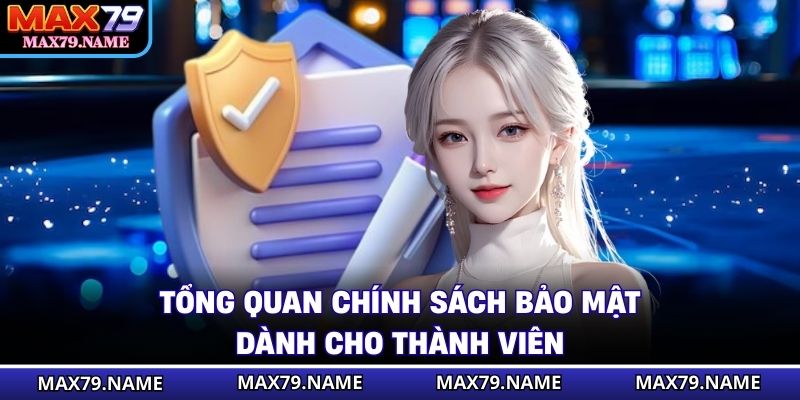 Tổng quan chính sách bảo mật dành cho thành viên