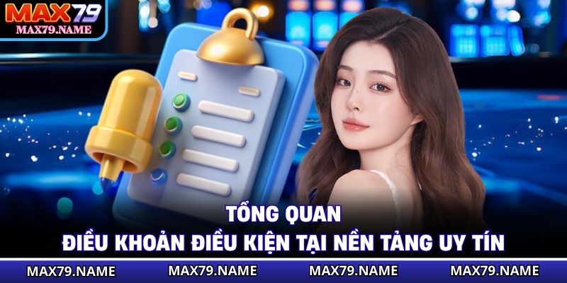 Tổng quan điều khoản điều kiện tại nền tảng uy tín