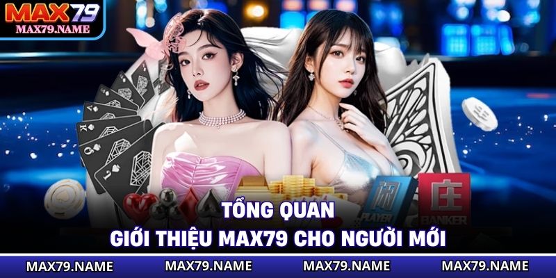 Tổng quan giới thiệu Max79 cho người mới