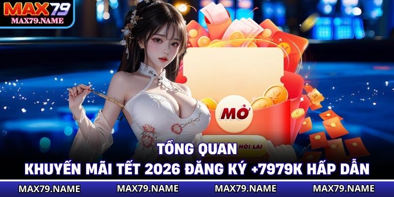 Tổng quan khuyến mãi tết 2026 đăng ký +7979k hấp dẫn